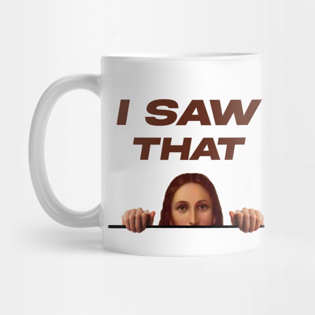 I SAW THAT - FUNNYTEE by nurkaymazdesing